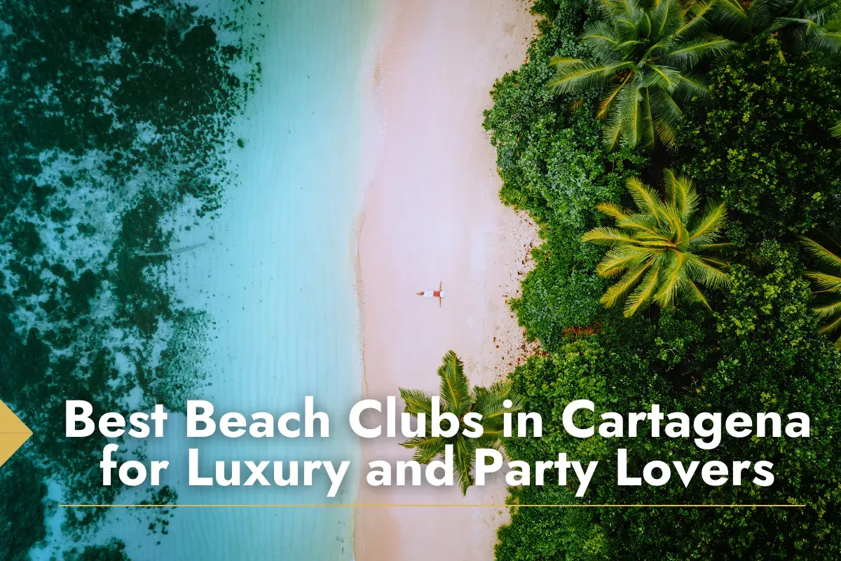 Best Beach Clubs in Cartagena for Luxury and Party Lovers