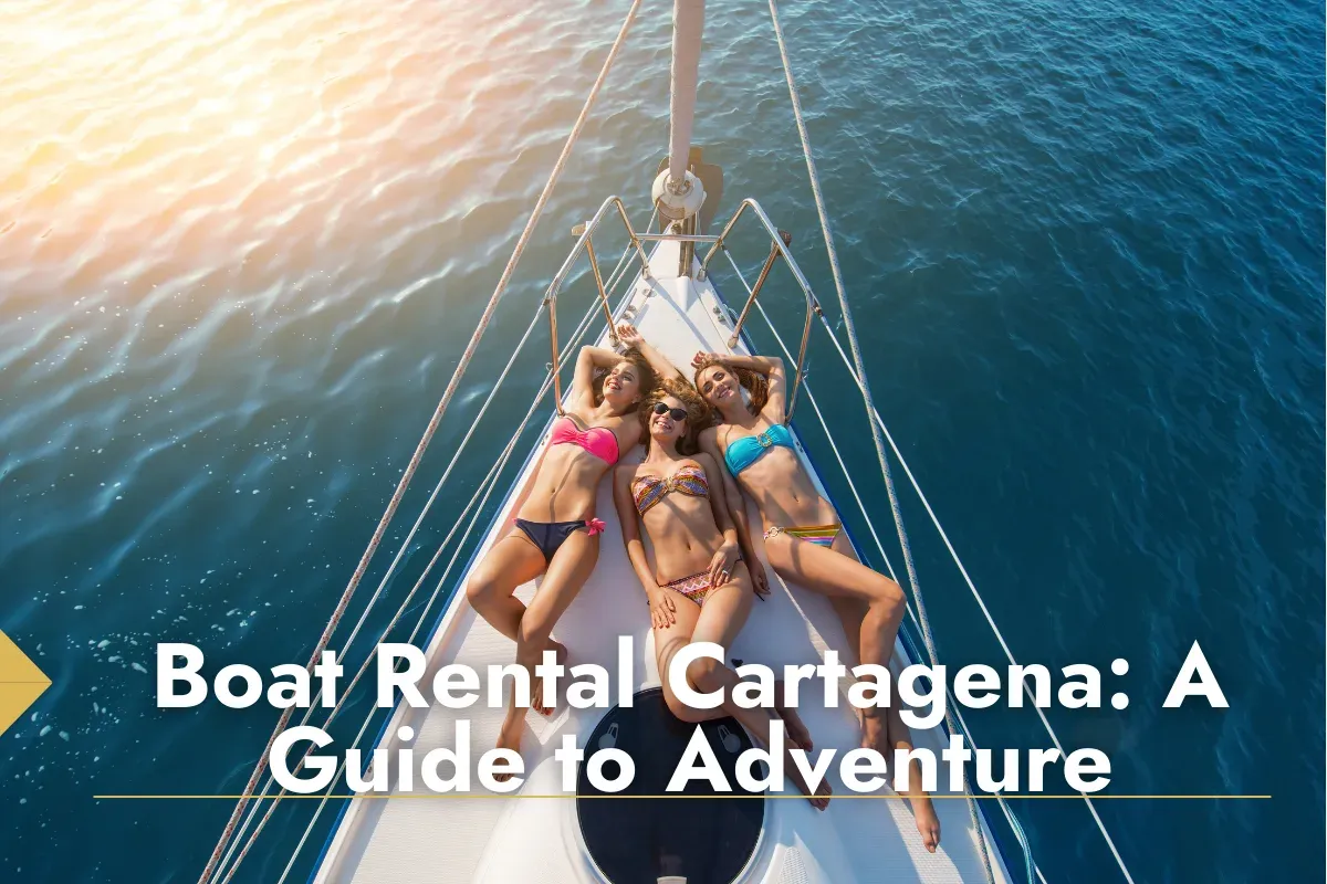 Boat Rental Cartagena: A Guide to Adventure