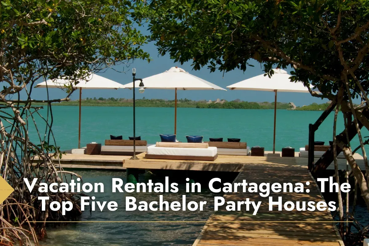 Vacation Rentals in Cartagena:The Top Five Bachelor Party Houses